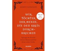 Wir Töchter der Hexen, die den Kreis durchbrechen - Cyclebreaker - Transgenerationale Weitergabe - Trauma - Selbstermächtigung: Sprenge die Fesseln ... und lebe deine wahre Größe - Break the cycle