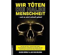 Wir töten die halbe Menschheit - und es wird schnell gehen!: Der Plan der Elite, "minderwertige Völker" über Krankheiten und Seuchen ... ... die ... die grün-sozialistische Neue Weltordnung!