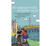 Wir vergessen nicht, wir gehen tanzen: Israelische und deutsche Autoren schreibe