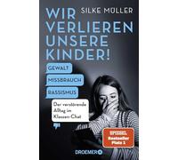 Wir verlieren unsere Kinder!: Gewalt, Missbrauch, Rassismus - Der verstörende Alltag im Klassen-Chat | Der SPIEGEL-Bestseller Nr. 1 über die gefährlichen Tiefen einer digitalen Parallelwelt