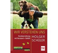 Wir verstehen uns: Hundeerziehung mit Verstand + Gefühl