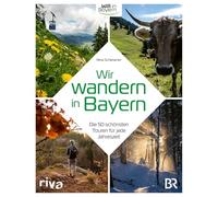 Wir wandern in Bayern: Die 50 schönsten Touren für jede Jahreszeit | Der Wanderführer zur BR-Sendung 'Wir in Bayern' | Alpen, Zugspitze, Ammersee, Steigerwald, Chiemgau, Königssee, Mittenwald
