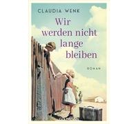 Wir werden nicht lange bleiben: Roman