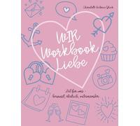 WIR. Workbook Liebe: Zeit für uns - bewusst, ehrlich, miteiander.