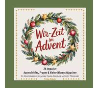 Wir-Zeit im Advent - 24 Impulse: Ausmalbilder, Fragen & kleine Wissenshäppchen: Ein Adventsbegleiter für weniger Handy-Ablenkung und mehr Miteinander