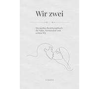 Wir zwei: Ein sanftes Beziehungsbuch für Nähe, Verständnis und echtes Wir