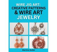 Wire Jig Art: Creative Patterns & Wire Art Jewelry: Designing Elegant Pendants, Earrings, and Statement Pieces with Wire Jigs