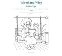 Wired and Wise: Tablet Tips: A Fun Activity Book for Seniors Who Want to Get the Most from Their iPad or Tablet