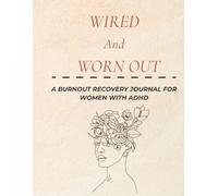Wired and Worn out workbook: A Guided Journal for Naming ADHD Burnout, Working With Your Brain, and Rebuilding Boundaries Without Guilt