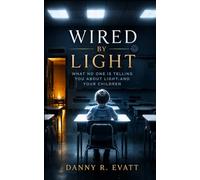 Wired by Light: What No One Is Telling You About Light and Your Children