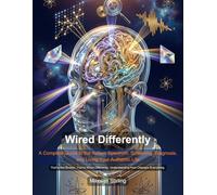 Wired Differently: A Complete Guide to the Autism Spectrum, Screening, Diagnosis, and Living Your Authentic Life