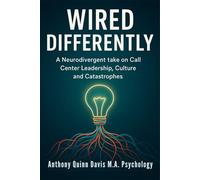 Wired Differently: A Neurodivergent take on Call Center Leadership, Culture and Catastrophes