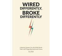 Wired Differently, Broke Differently: ADHD Money System for Adults Who Earn Well but Can't Stop the Financial Chaos