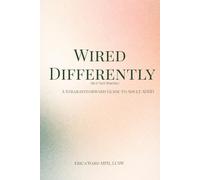 Wired Differently (But Not Wrong): A Straightforward Guide to Adult ADHD