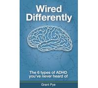 Wired Differently: The six types of ADHD you've never heard of.
