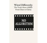 Wired Differently: The Truth About ADHD - From Chaos to Clarity