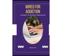 Wired for Addiction: The Impact of Excessive Computer Use