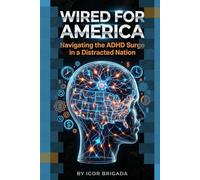 Wired for America: Navigating the ADHD Surge in a Distracted Nation