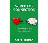 Wired for Connection: The Psychology of Love, Trust, and Connection