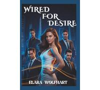 WIRED FOR DESIRE: A STEAMY BILLIONAIRE REVERSE HAREM ROMANCE