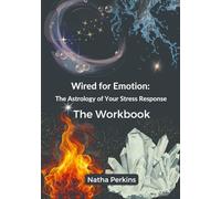 Wired for Emotions: The Astrology of Your Stress Response: The Workbook