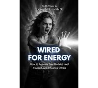 Wired for Energy: How to Activate Your Biofield, Heal Yourself, and Influence Others