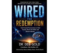 Wired for Redemption: God Created Neuroscience to Heal Trauma, Renew the Mind, and Restore Identity