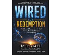 Wired for Redemption: God Created Neuroscience to Heal Trauma, Renew the Mind, and Restore Identity