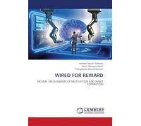 WIRED FOR REWARD: NEURAL MECHANISMS OF MOTIVATION AND HABIT FORMATION
