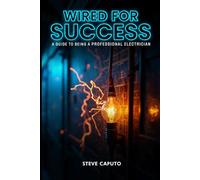 Wired For Success: A Guide To Being A Professional Electrician