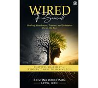 Wired for Survival: Healing Attachment, Trauma, and Substance Use at the Root