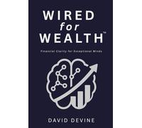 Wired for Wealth™: Financial Clarity for Exceptional Minds