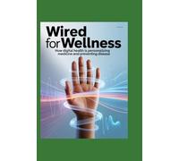 Wired for Wellness: How Digital Health Is Personalizing Medicine and Preventing Disease