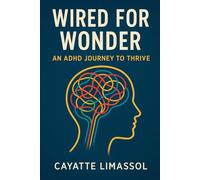 Wired for Wonder: An ADHD Journey to Thrive