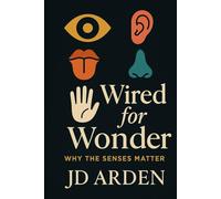 Wired for Wonder: Why the Senses Matter