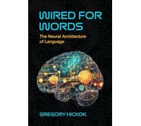 Wired for Words: The Neural Architecture of Language