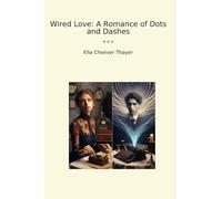 Wired Love: A Romance of Dots and Dashes