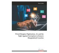 Wired Margins: Digitization, AI, and the Fight Against Corruption in Kenya's Marginalized Counties