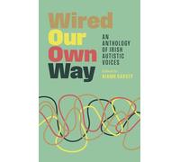 Wired Our Own Way: An Anthology of Irish Autistic Voices