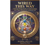 Wired This Way - A Human Design Guide to Understanding Your Type, Authority & Authentic Self