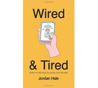 Wired & Tired: How to Use Tech For Growth, Not Escape
