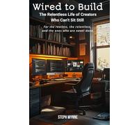Wired to Build: The Relentless Life of Creators Who Can’t Sit Still