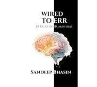 Wired to Err: 25 tales of Human Bias