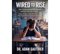 Wired to Rise: How Dyslexia Forged My Strength and Gave My Life Purpose