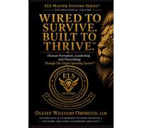 Wired to Survive. Built to Thrive.™: Human Formation, Leadership, and Flourishing Through The Origin Operating System™