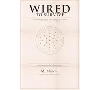 WIRED TO SURVIVE: The Hidden Pattern Running High Performers Into the Ground -and the Neuroscience of Getting Out