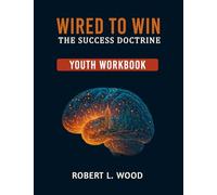 Wired to Win: the Success Doctrine - Youth Workbook