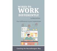 Wired to Work Differently: Boost Focus, Organization & Follow-Through as a Neurodivergent Adult (Without Burning Out)