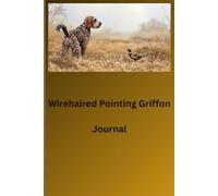 Wirehaired Pointing Griffon Writing Journal: For the bird dog lover