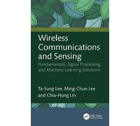 Wireless Communications and Sensing: Fundamentals, Signal Processing, and Machine Learning Solutions